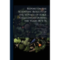 Report on the Scientific Results of the Voyage of H.M.S. Challenger During the Years 1873-76