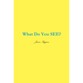 What Do You SEE