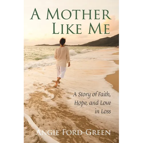 A Mother Like Me - A Story of Faith, Hope, and Love in Loss
