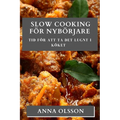 Slow Cooking För Nybörjare: Tid för att ta det lugnt i köket