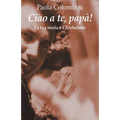 Ciao a te, papa': La tua storia e l'Alzheimer
