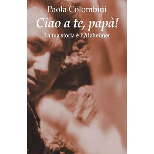 Ciao a te, papa': La tua storia e l'Alzheimer