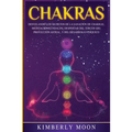 Chakras: Desvelando los Secretos de la Sanación de Chakras, Meditación Kundalini, Despertar del Tercer Ojo, Proyección Astral, y del Desarrollo Psíqui