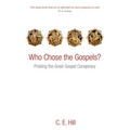 Who Chose the Gospels?: Probing the Great Gospel Conspiracy