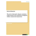 The role of alternative dispute resolution (ADR) scheme in the settlement of disputes within commercial transactions