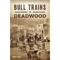 Bull Trains to Deadwood