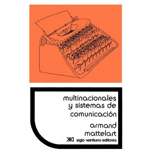 Multinacionales y Sistemas de Comunicacion. Los Aparatos Ideologicos del Imperialismo