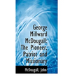 George Millward McDougall: The Pioneer, Patriot and Missionary