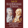 Quand Robespierre et Danton inventaient la France