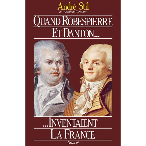 Quand Robespierre et Danton inventaient la France