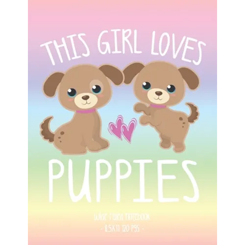 This Girl Loves Puppies: School Notebook Puppy Dog Lover Gift 8.5x11 Wide Ruled