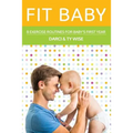 Fit Baby: 8 Exercise Routines for Baby's First Year