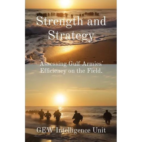 Strength and Strategy: Assessing Gulf Armies' Efficiency on the Field.