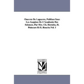 Oeuvres de Laguerre, Publiees Sous Les Auspices de L'Academie Des Sciences. Par MM. Ch. Hermite, H. Poincare Et E. Rouche.Vol. 1