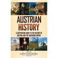 Austrian History: A Captivating Guide to the History of Austria and the Habsburg Empire