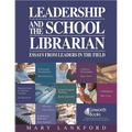 Leadership and the School Librarian: Essays from Leaders in the Field