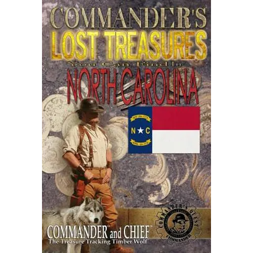 Commander's Lost Treasures You Can Find In North Carolina: Follow the Clues and Find Your Fortunes!