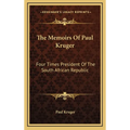 The Memoirs Of Paul Kruger: Four Times President Of The South African Republic
