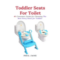Toddler Seats For Toilet: #1 Consumer Guide for Choosing The Best Potty Seats for Toddler