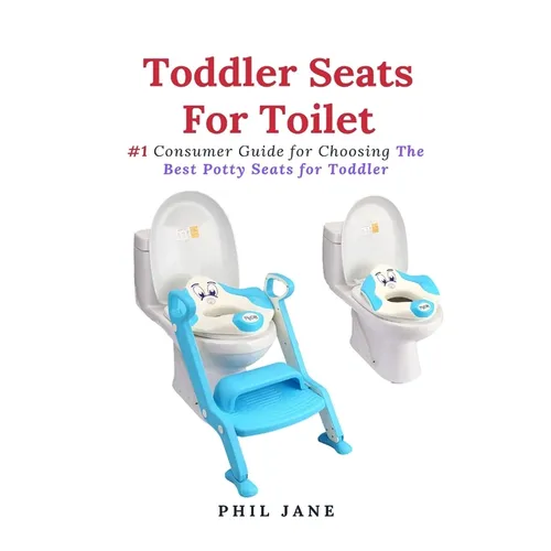 Toddler Seats For Toilet: #1 Consumer Guide for Choosing The Best Potty Seats for Toddler