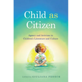 Child as Citizen: Agency and Activism in Children's Literature and Culture
