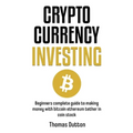 Cryptocurrency Investing: Beginners Complete Guide To Making Money With Bitcoin Ethereum Tether In Coin Stock