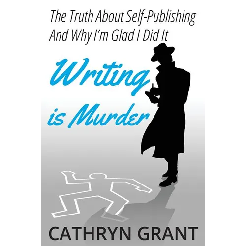 Writing is Murder: Motive, Means, and Opportunity (The Truth About Self-publishing And Why I'm Glad I Did It) - Paperback