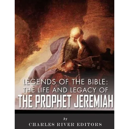 Legends of the Bible: The Life and Legacy of the Prophet Jeremiah
