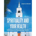 Spirituality and Your Health: Reflections of a Pharmacology Teacher