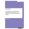 The Mathematics of Ranked-Choice Single-Winner Voting Systems. Can Different Systems of Voting Affect the Results?