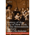 History of the City of New York in the Seventeenth Century: Volume I: New Amsterdam