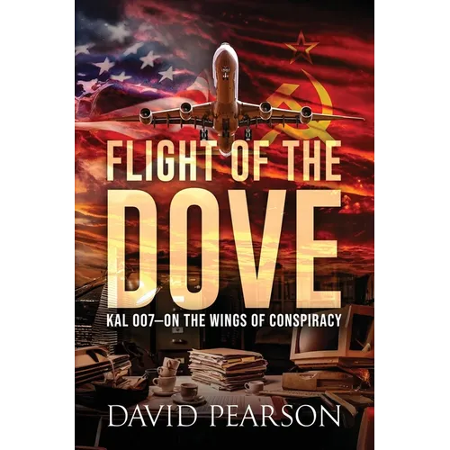 Flight of the Dove: KAL 007-On the Wings of Conspiracy