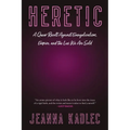 Heretic: A Queer Revolt Against Evangelicalism, Empire, and the Lies We Are Sold