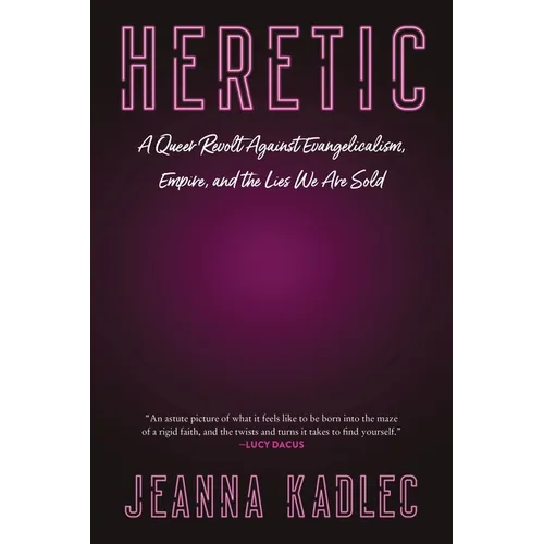 Heretic: A Queer Revolt Against Evangelicalism, Empire, and the Lies We Are Sold