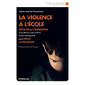 La violence à l'école: Déceler et comprendre la souffrance de l'enfant et de l'adolescent pour mieux le protéger.