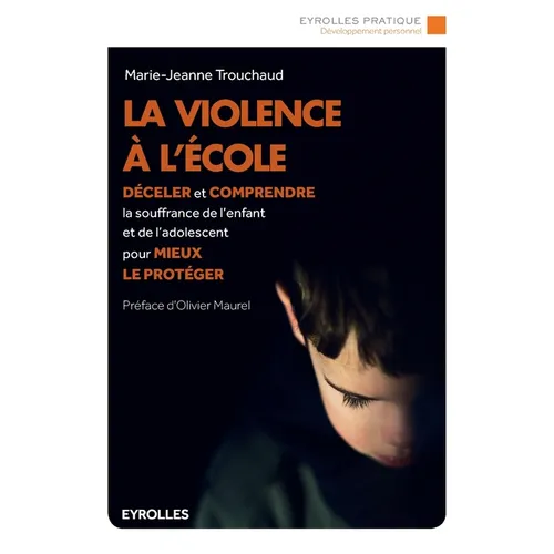 La violence à l'école: Déceler et comprendre la souffrance de l'enfant et de l'adolescent pour mieux le protéger.