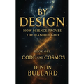 By Design: How Science Proves the Hand of God Book 1: Code and Cosmos: How Science Proves the Hand of God