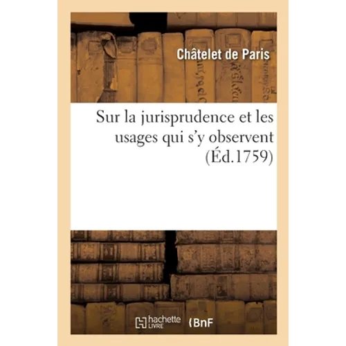 Actes de notoriété donnés au Châtelet de Paris, sur la jurisprudence et les usages qui s'y observent: avec des notes