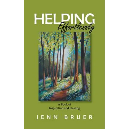 Helping Effortlessly: A Book of Inspiration and Healing