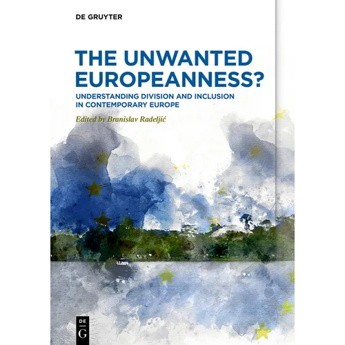 The Unwanted Europeanness?: Understanding Division and Inclusion in Contemporary Europe