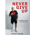 Never Give Up: The Meaning of My Life - The Paul Rosen Story
