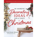 10-Minute Decorating Ideas for a Cozy Christmas: Festive and Easy-To-Do Ideas for the Most Wonderful Time of the Year