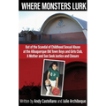 Where Monsters Lurk: Out of the Scandal of Childhood Sexual Abuse at the Albuquerque Old Town Boys and Girls Club, A Mother and Son Seek Justice and C