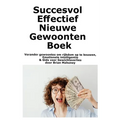Succesvol Effectief Nieuwe Gewoonten Boek: Verander gewoontes om rijkdom op te bouwen, Emotionele intelligentie & Gids voor Gewichtsverlies