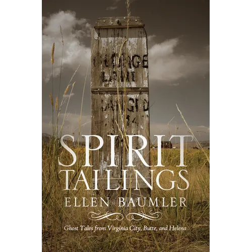 Spirit Tailings: Ghost Tales from Virginia City, Butte and Helena
