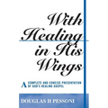 With Healing in His Wings: A Complete and Concise Presentation of God's Healing Gospel