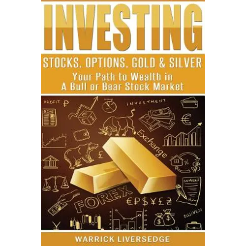 Investing: Stocks, Options, Gold & Silver - Your Path to Wealth in a Bull or Bear Stock Market