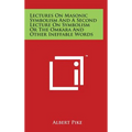 Lectures On Masonic Symbolism And A Second Lecture On Symbolism Or The Omkara And Other Ineffable Words