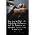 Investigative Study Into the Relationship Between Gulf War Syndrome and Well-Being of Persian Gulf War Veterans