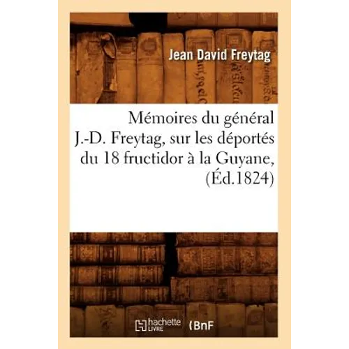 Mémoires Du Général J.-D. Freytag, Sur Les Déportés Du 18 Fructidor À La Guyane, (Éd.1824)